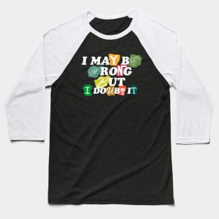 i may be wrong but i doubt it Baseball T-Shirt